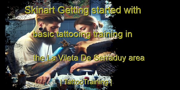 Skinart Getting started with basic tattooing training in the La Vileta De Serraduy area | TattooTraining | TattooClasses | SkinartTraining-Spain